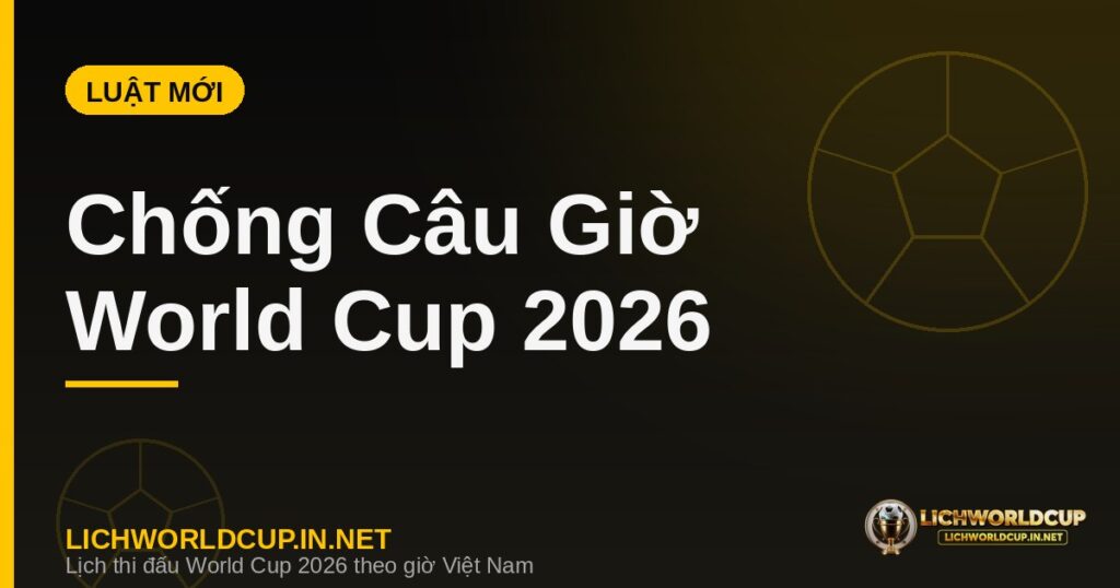 Luật mới chống câu giờ tại World Cup 2026